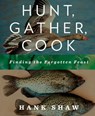 Hunt, Gather, Cook - Hank Shaw - 9781609614010