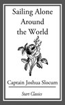 Sailing Alone Around the World - Capt. Joshua Slocum - 9781609770662