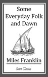 Some Everyday Folk and Dawn - Miles Franklin - 9781609772413