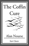 The Coffin Cure - Alan Nourse - 9781609775056