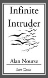 Infinite Intruder - Alan Nourse - 9781609775117