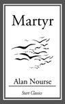 Martyr - Alan Nourse - 9781609775155