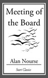 Meeting of the Board - Alan Nourse - 9781609775162