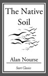 The Native Soil - Alan Nourse - 9781609775179