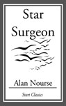 Star Surgeon - Alan Nourse - 9781609775209