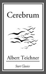 Cerebrum - Albert Teichner - 9781609775629