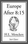 Europe after 8:15 - H. L. Mencken - 9781609777234
