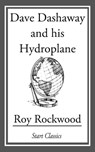 Dave Dashaway and His Hydroplane - Roy Rockwood - 9781609777272