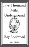 Five Thousand Miles Underground - Roy Rockwood - 9781609777289