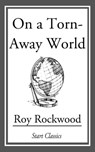 On a Torn-Away World - Roy Rockwood - 9781609777302