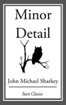 Minor Detail - John Michael Sharkey - 9781609778354