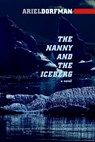 The Nanny and the Iceberg - Ariel Dorfman - 9781609800222