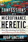 Confessions of a Microfinance Heretic - Hugh Sinclair - 9781609945206