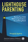 Lighthouse Parenting: Raising Your Child with Loving Guidance for a Lifelong Bond - Kenneth R. Ginsburg MD MS Ed - 9781610027199