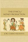 The Ethics of Money Production - Jorg Guido Hulsmann - 9781610166812