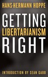 Getting Libertarianism Right - Sean Gabb - 9781610166904
