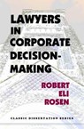 Lawyers in Corporate Decision-Making - Robert Eli Rosen - 9781610270458