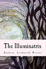 The Illuminatrix - Barbara Leibhardt Wester - 9781610271165