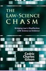 The Law-Science Chasm: Bridging Law's Disaffection with Science as Evidence - Cedric Charles Gilson - 9781610271455