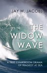 The Widow Wave: A True Courtroom Drama of Tragedy at Sea - Jay W. Jacobs - 9781610272636