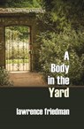 A Body in the Yard - Lawrence M. Friedman - 9781610273879