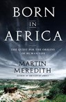 Born in Africa: The Quest for the Origins of Human Life - Martin Meredith - 9781610391054