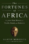 The Fortunes of Africa: A 5000-Year History of Wealth, Greed, and Endeavor - Martin Meredith - 9781610396356