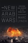 The New Arab Wars - Marc Lynch - 9781610397728