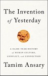 The Invention of Yesterday - Tamim Ansary - 9781610397964