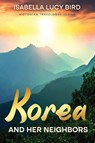 Korea and Her Neighbors - Isabella Lucy Bird - 9781611041712