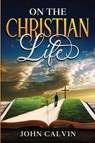 On the Christian Life - John Calvin - 9781611048124