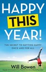 Happy This Year!: The Secret to Getting Happy Once and for All - Will Bowen - 9781611099294