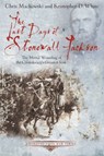 The Last Days of Stonewall Jackson - Chris Mackowski ; Kristopher D. White - 9781611211504
