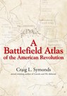 A Battlefield Atlas of the American Revolution - Craig Symonds - 9781611214420