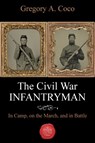 The Civil War Infantryman - Gregory Coco - 9781611216509