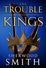 The Trouble With Kings - Sherwood Smith - 9781611386134
