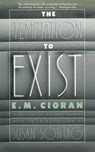 The Temptation to Exist - E. M. Cioran - 9781611457384
