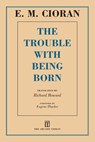 Cioran, E: Trouble with Being Born - E M Cioran - 9781611457407
