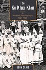 The Ku Klux Klan in Western Pennsylvania, 1921–1928 - John Craig - 9781611461640