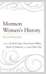 Mormon Women’s History - Rachel Cope ; Amy Easton-Flake ; Keith A. Erekson - 9781611479669