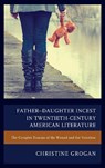 Father–Daughter Incest in Twentieth-Century American Literature - Christine Grogan - 9781611479690