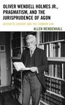 Oliver Wendell Holmes Jr., Pragmatism, and the Jurisprudence of Agon - Allen Mendenhall - 9781611487916