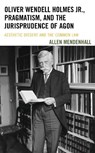 Oliver Wendell Holmes Jr., Pragmatism, and the Jurisprudence of Agon - Allen Mendenhall - 9781611487916
