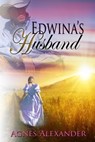 Edwina's Husband - Agnes Alexander - 9781611606454