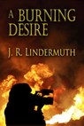 A Burning Desire - J R Lindermuth - 9781611606942