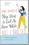 They Used to Call Me Snow White . . . But I Drifted - Gina Barreca - 9781611684452