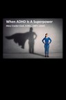 When ADHD is a Superpower - Mary Crocker Cook - 9781611702989