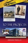 From the Projects... to the Projects - Abidan Padilla - 9781611703030
