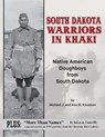 South Dakota Warriors in Khaki: Native American Doughboys from South Dakota - Michael J. Knudson - 9781611703290
