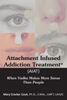 Attachment Infused Addiction Treatment (AIAT) - Mary Crocker Cook - 9781611703320